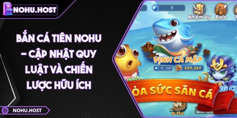 Bắn Cá Tiên NOHU - Cập Nhật Quy Luật Và Chiến Lược Hữu Ích 4 Bắn Cá Tiên NOHU - Cập Nhật Quy Luật Và Chiến Lược Hữu Ích