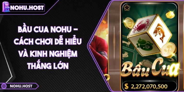 Bầu Cua NOHU - Cách Chơi Dễ Hiểu Và Kinh Nghiệm Thắng Lớn