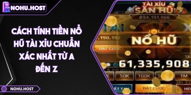 Cách Tính Tiền Nổ Hũ Tài Xỉu Chuẩn Xác Nhất Từ A Đến Z 5 cách tính tiền Nổ hũ Tài Xỉu