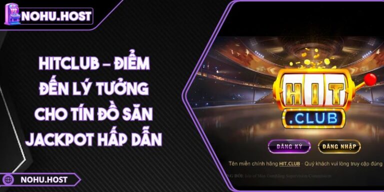 Hitclub – Điểm Đến Lý Tưởng Cho Tín Đồ Săn Jackpot Hấp Dẫn 10 Hitclub