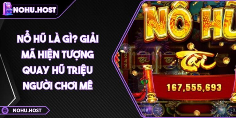 Nổ Hũ Là Gì? Giải Mã Hiện Tượng Quay Hũ Triệu Người Chơi Mê 9 Nổ Hũ Là Gì
