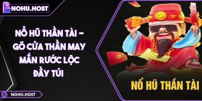 Nổ Hũ Thần Tài - Gõ Cửa Thần May Mắn Rước Lộc Đầy Túi 3 Nổ hũ Thần Tài