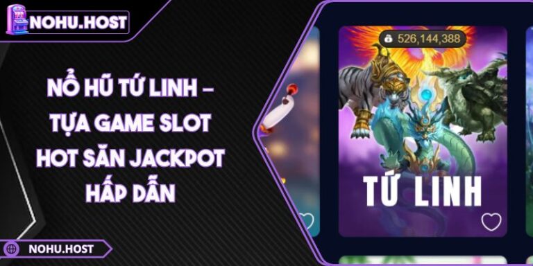 Nổ Hũ Tứ Linh – Tựa Game Slot Hot Săn Jackpot Hấp Dẫn 9 Nổ hũ Tứ Linh