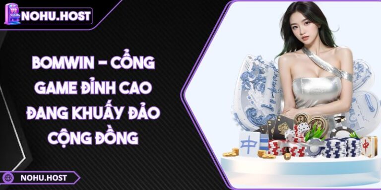 BOMWIN - Cổng Game Đỉnh Cao Đang Khuấy Đảo Cộng Đồng 5 BOMWIN