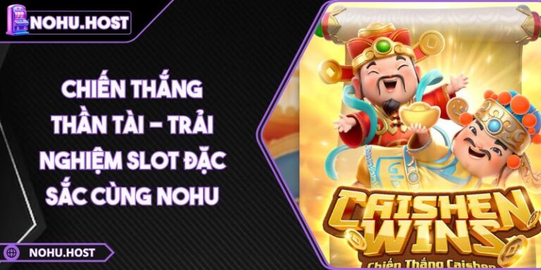 Chiến Thắng Thần Tài - Trải Nghiệm Slot Đặc Sắc Cùng NOHU 2 Chiến Thắng Thần Tài